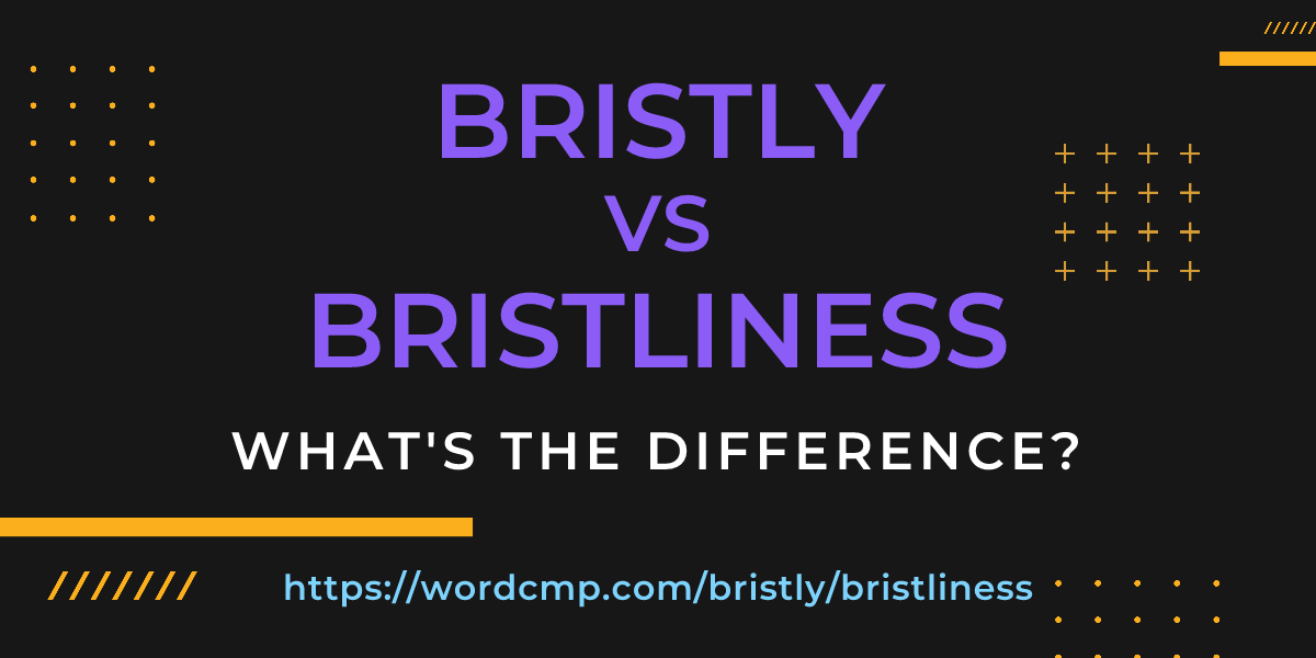 Difference between bristly and bristliness