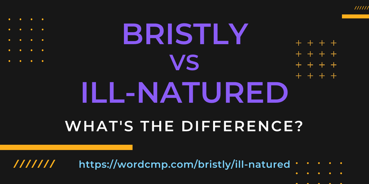 Difference between bristly and ill-natured