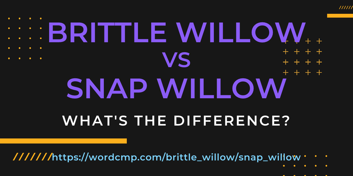 Difference between brittle willow and snap willow
