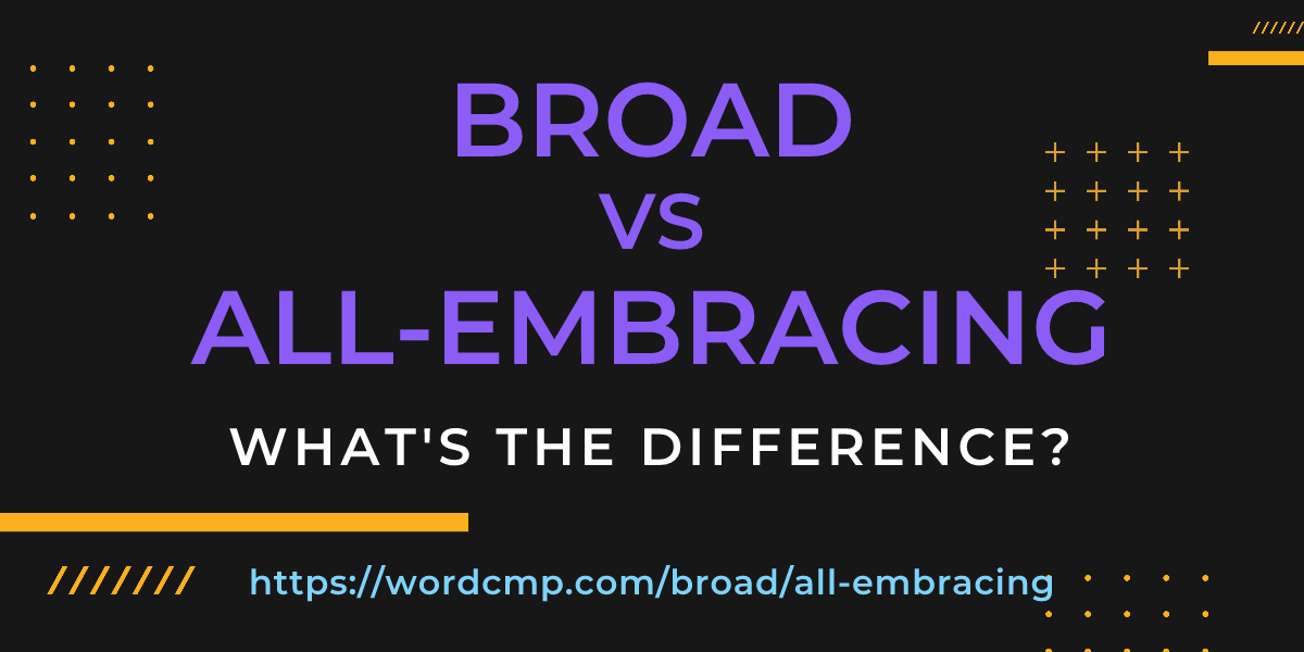 Difference between broad and all-embracing