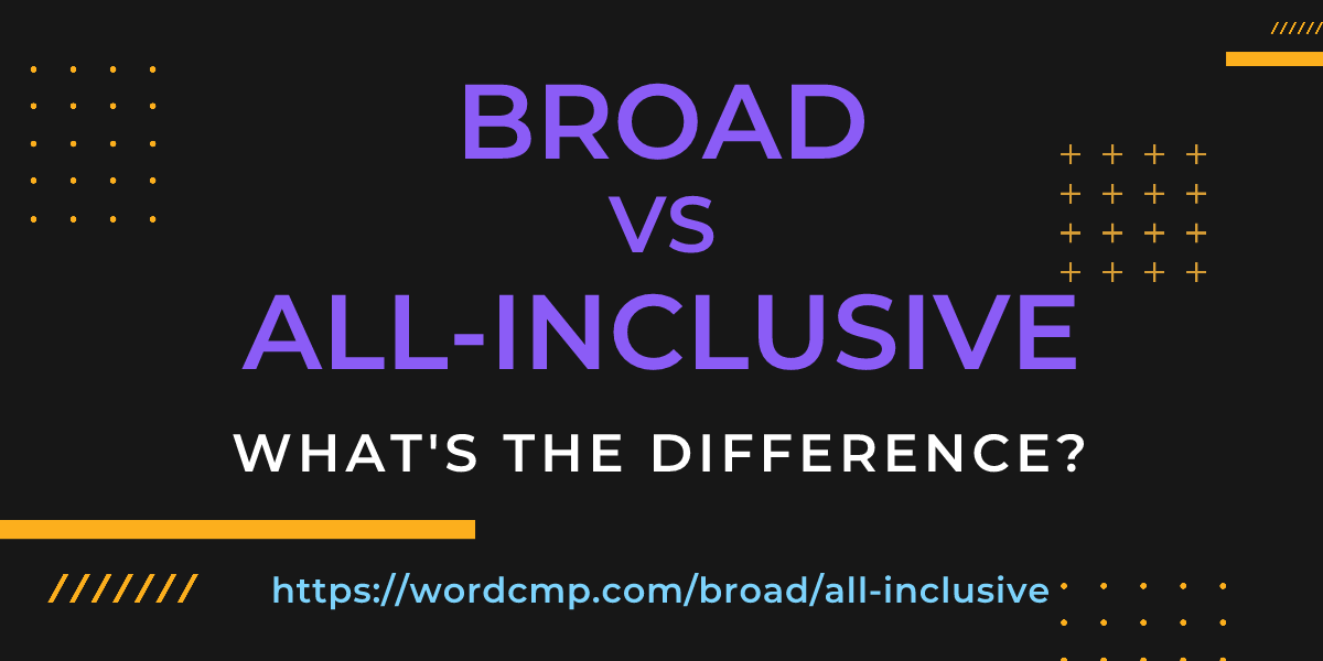 Difference between broad and all-inclusive