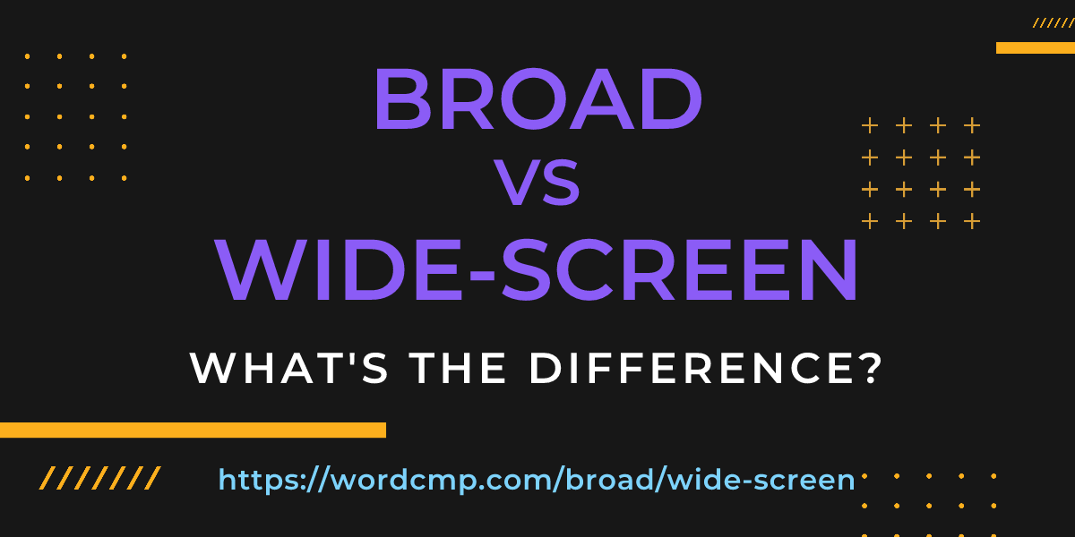 Difference between broad and wide-screen