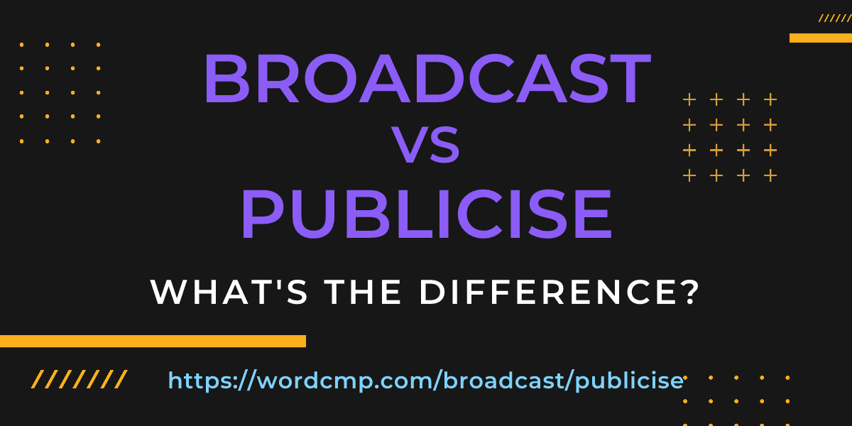 Difference between broadcast and publicise
