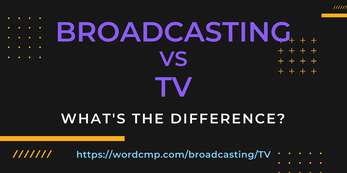 Difference between broadcasting and TV