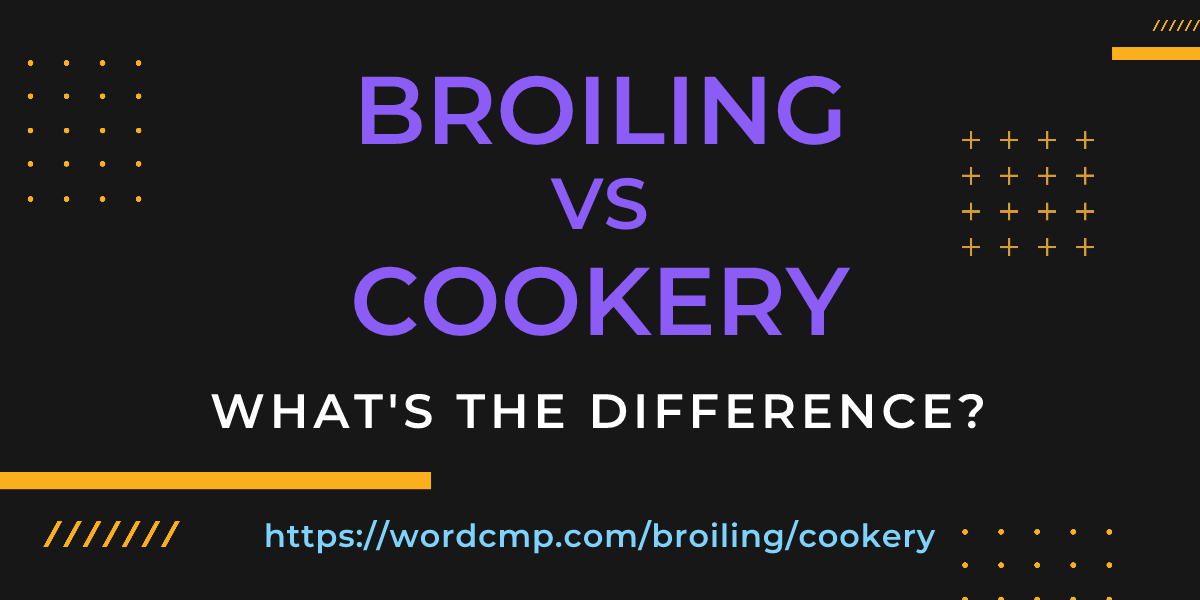 Difference between broiling and cookery