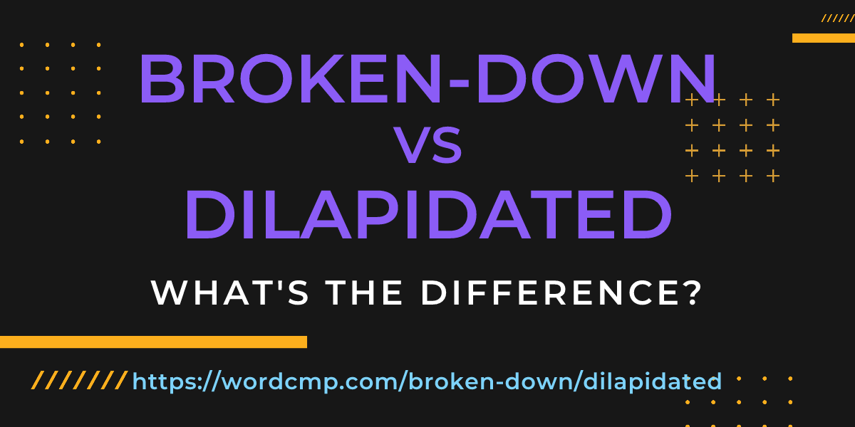 Difference between broken-down and dilapidated