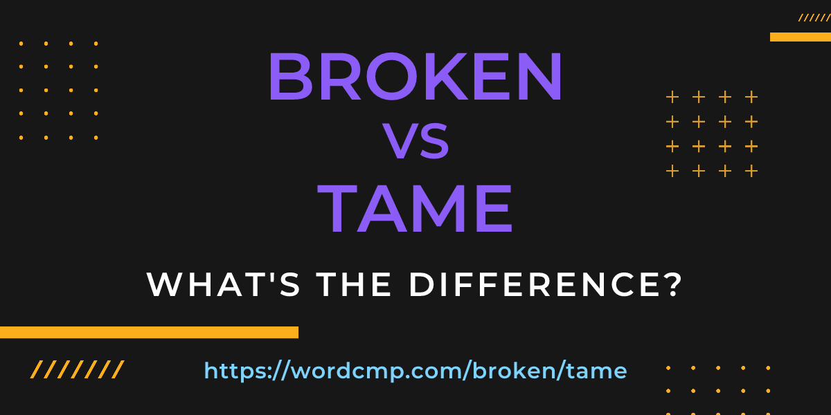 Difference between broken and tame