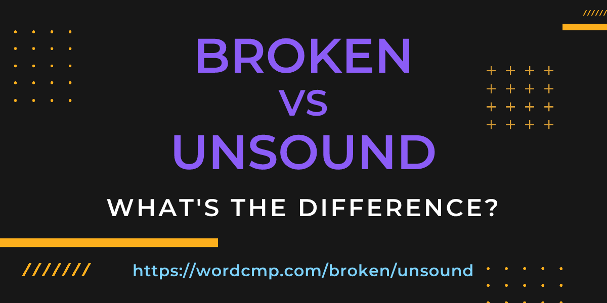 Difference between broken and unsound