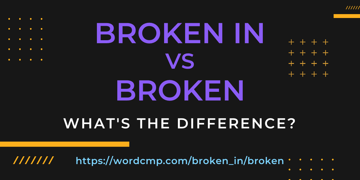 Difference between broken in and broken