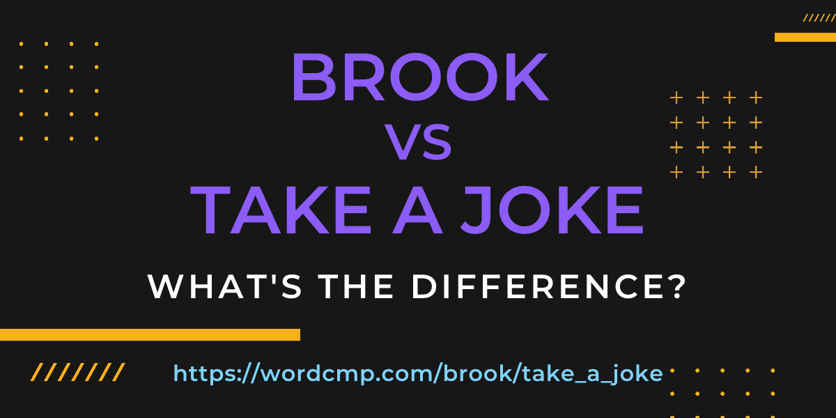 Difference between brook and take a joke
