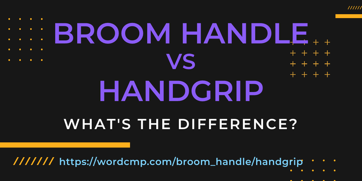 Difference between broom handle and handgrip