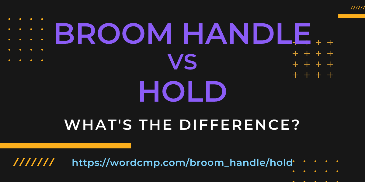 Difference between broom handle and hold