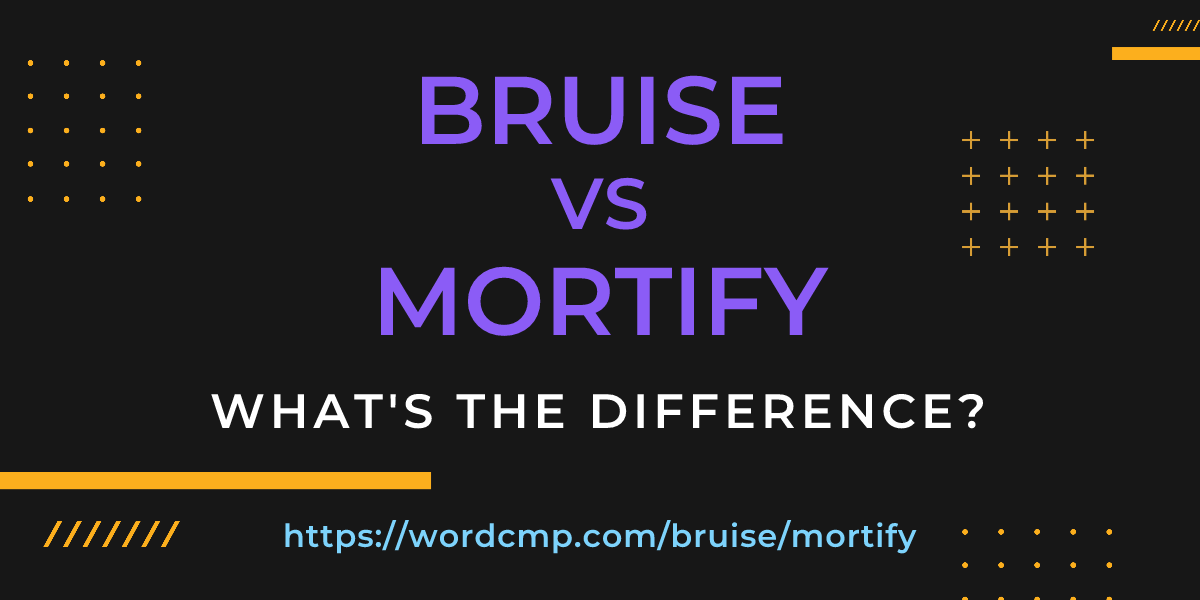 Difference between bruise and mortify