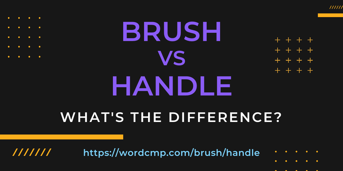 Difference between brush and handle