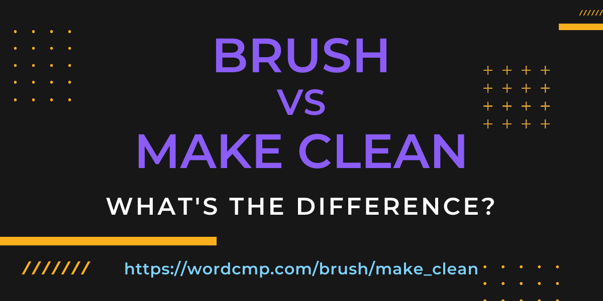 Difference between brush and make clean
