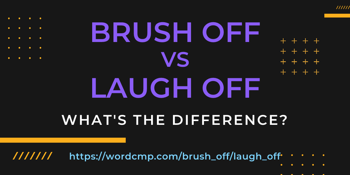 Difference between brush off and laugh off