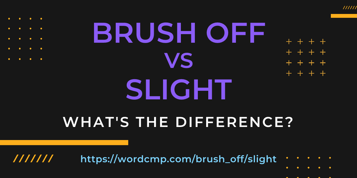 Difference between brush off and slight