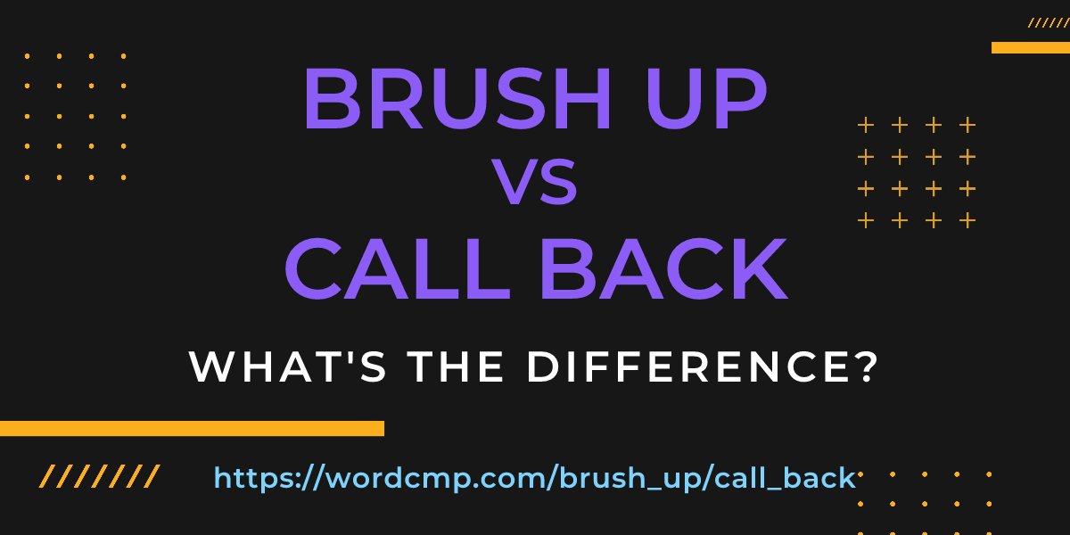Difference between brush up and call back