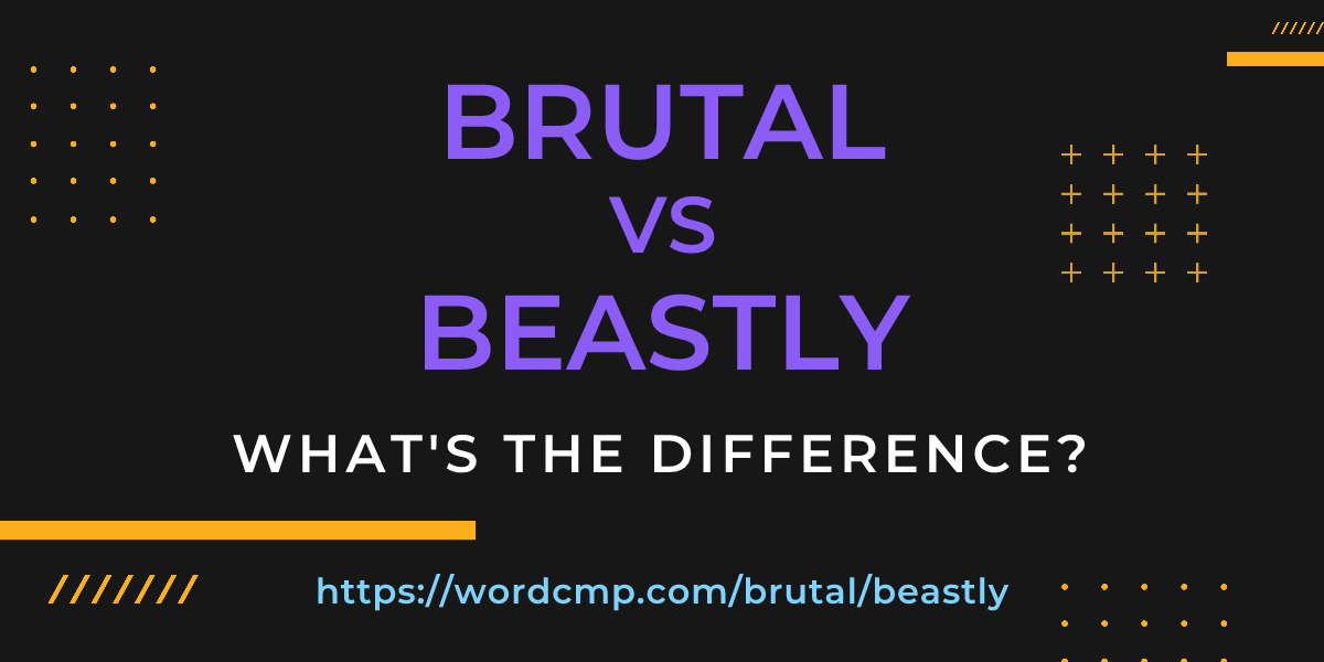 Difference between brutal and beastly