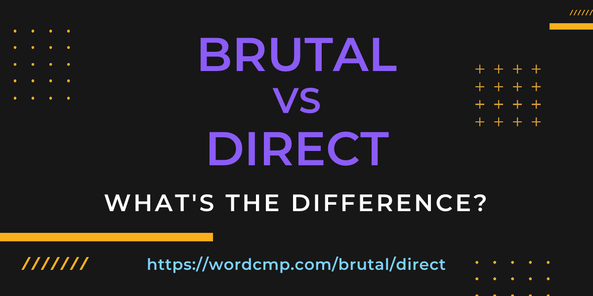 Difference between brutal and direct