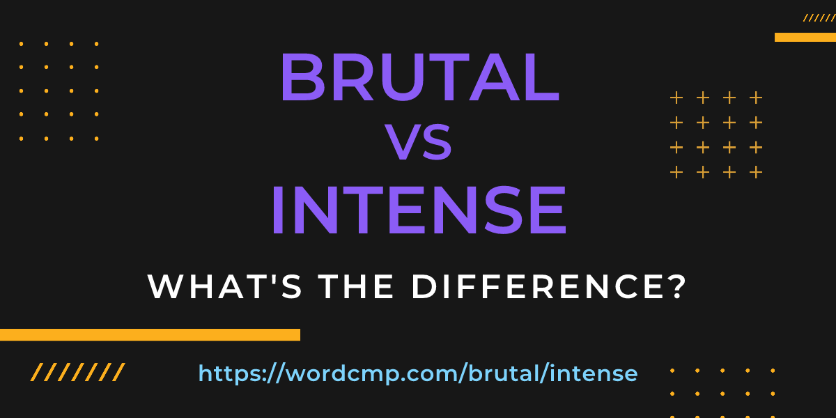Difference between brutal and intense