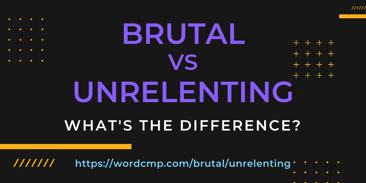 Difference between brutal and unrelenting