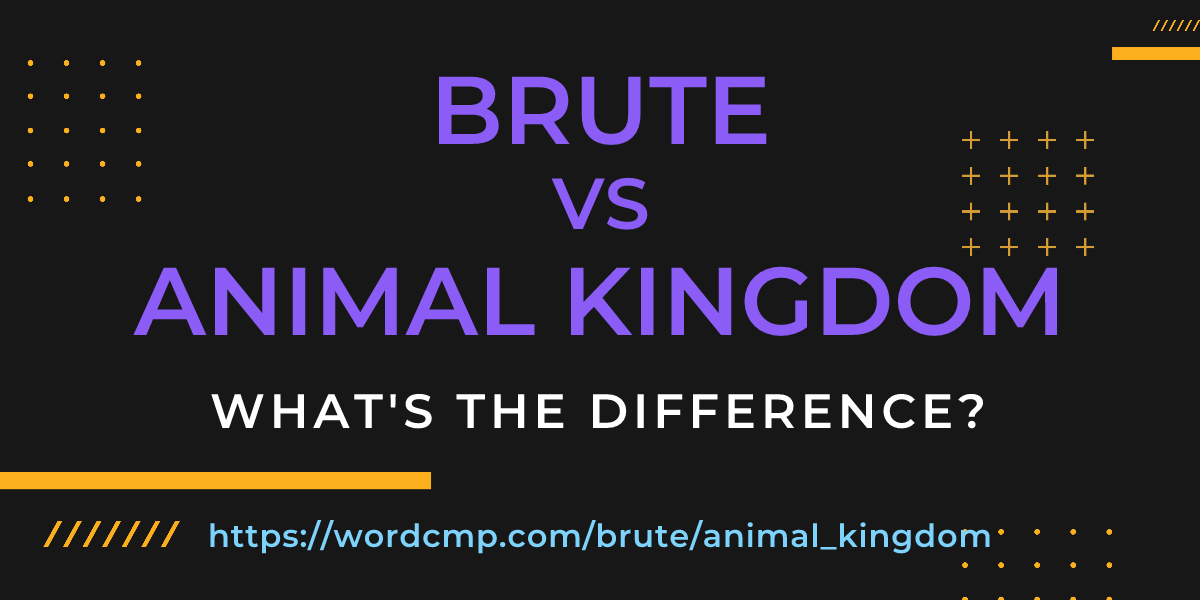 Difference between brute and animal kingdom