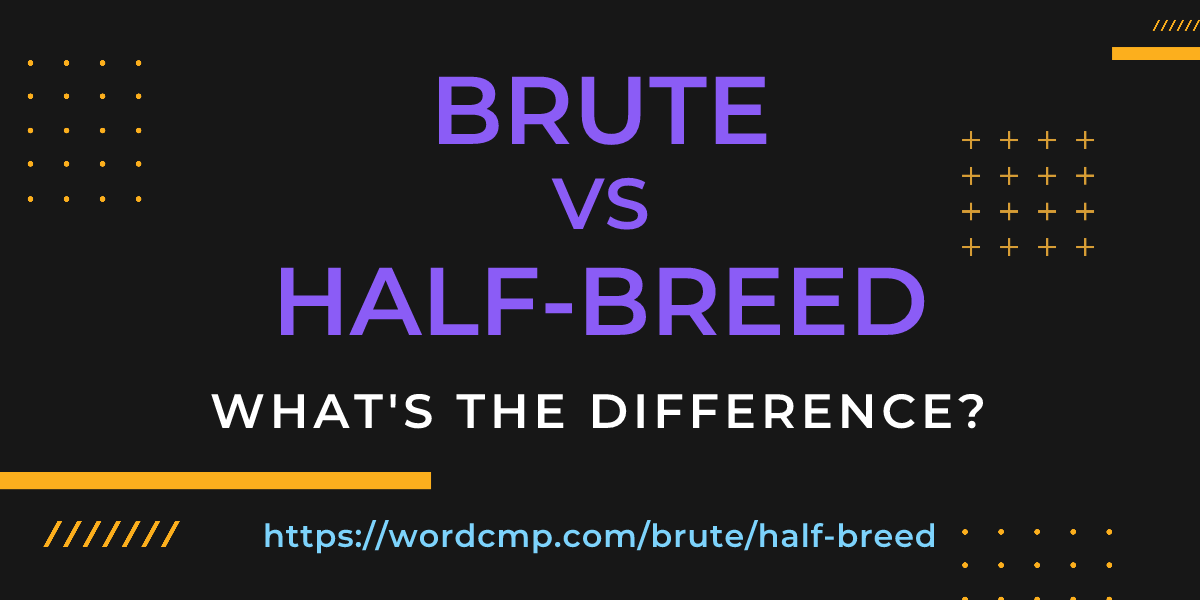 Difference between brute and half-breed