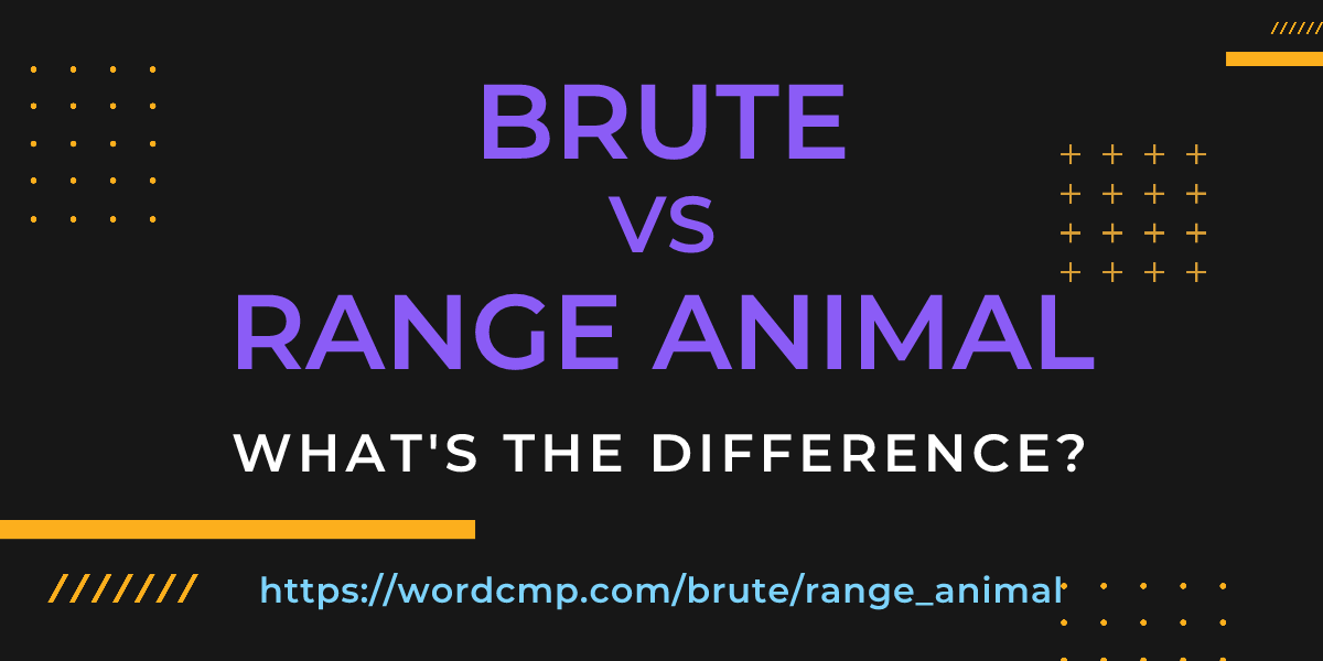 Difference between brute and range animal