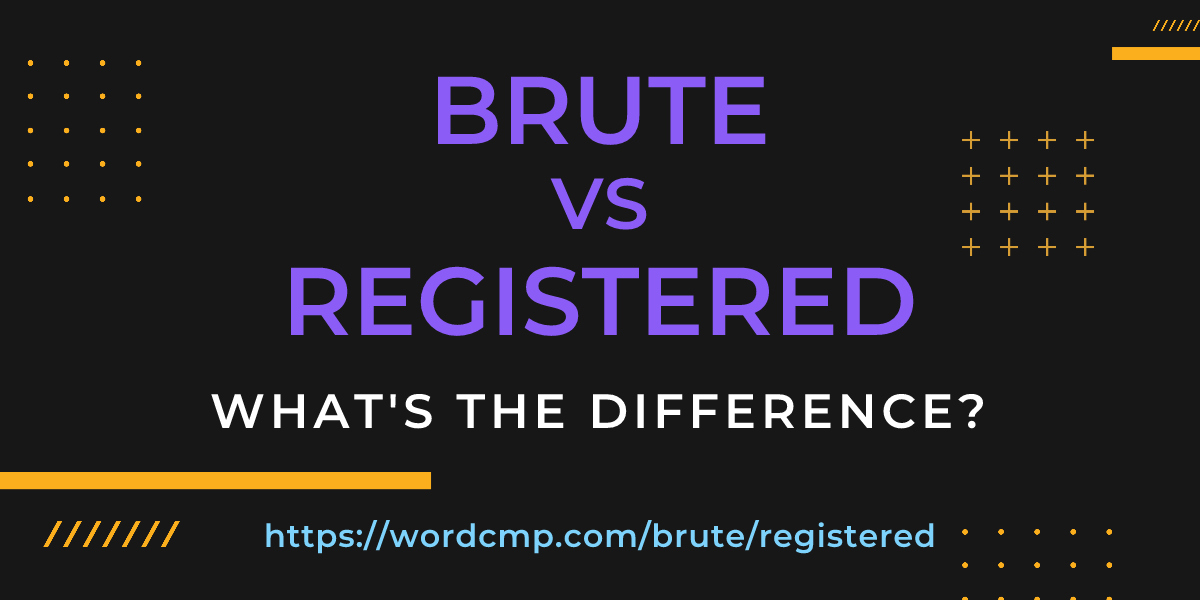 Difference between brute and registered