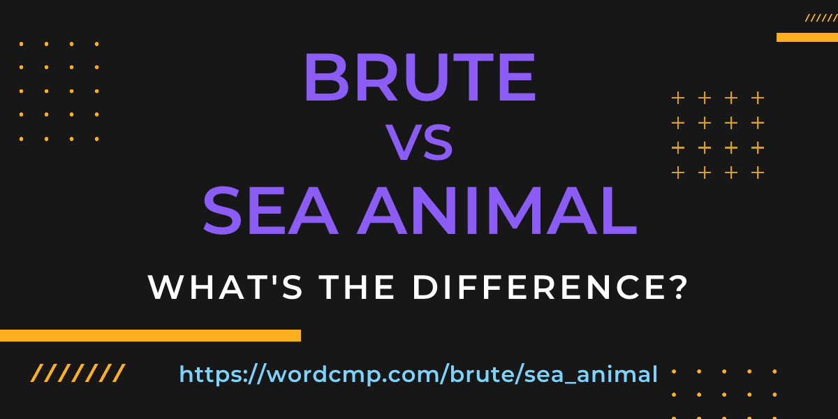 Difference between brute and sea animal