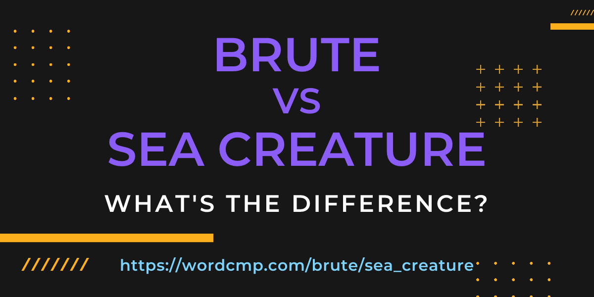 Difference between brute and sea creature