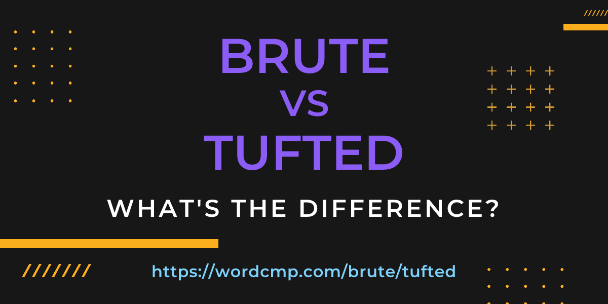 Difference between brute and tufted
