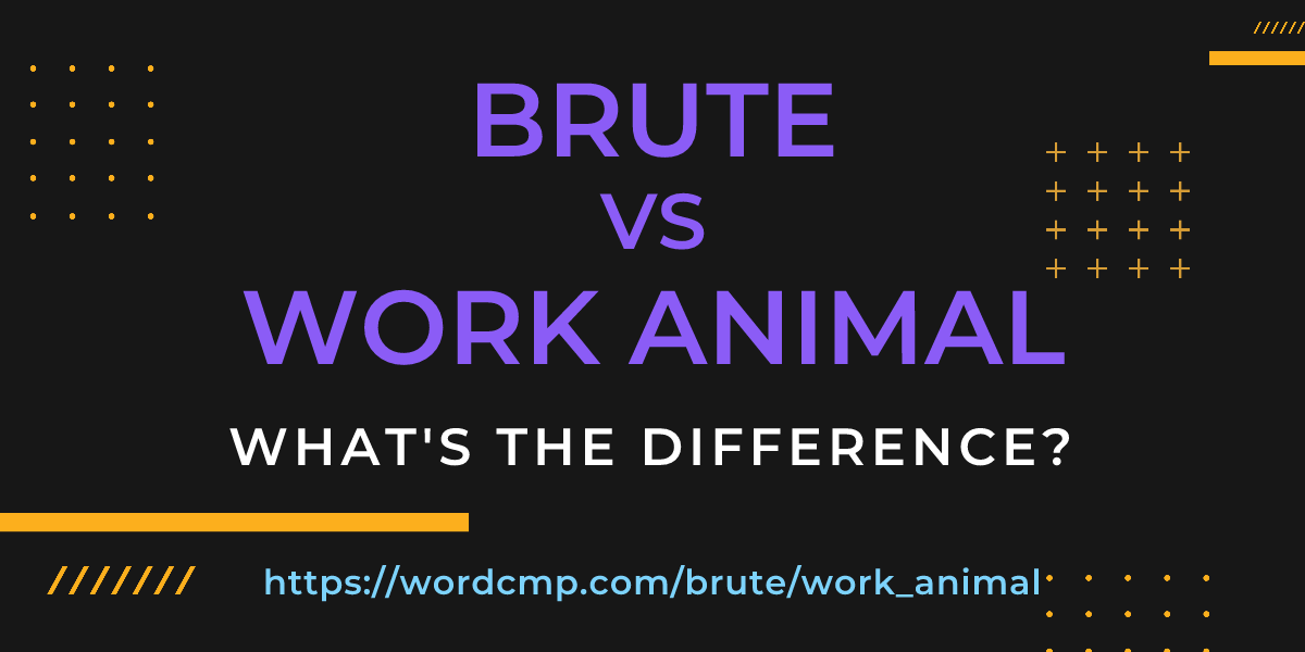Difference between brute and work animal