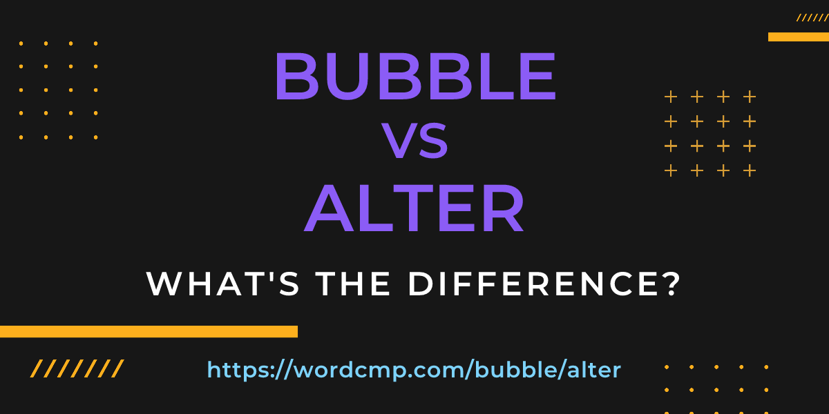 Difference between bubble and alter