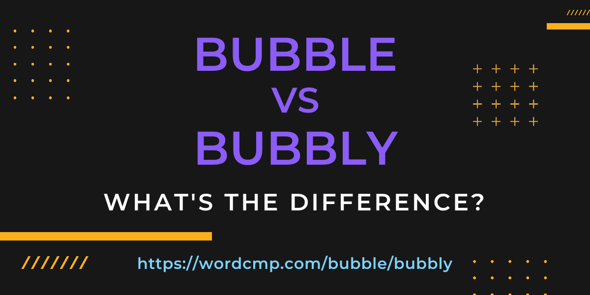 Difference between bubble and bubbly