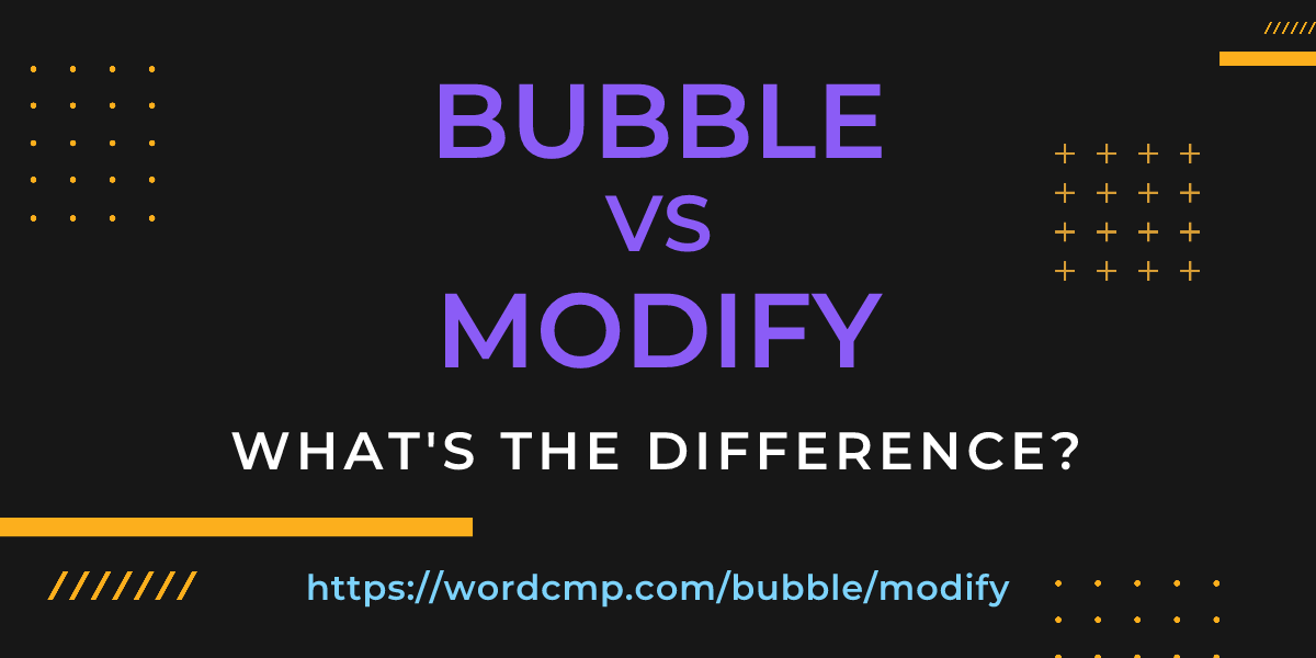 Difference between bubble and modify