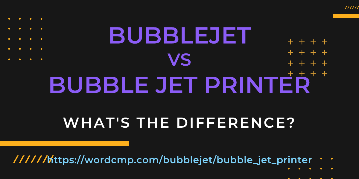 Difference between bubblejet and bubble jet printer