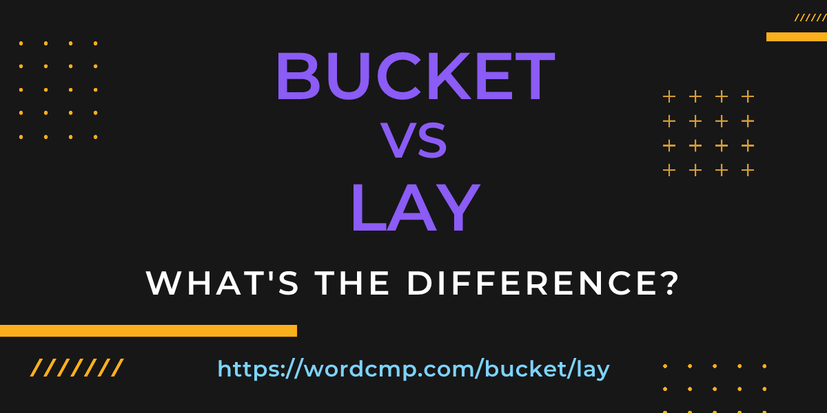 Difference between bucket and lay