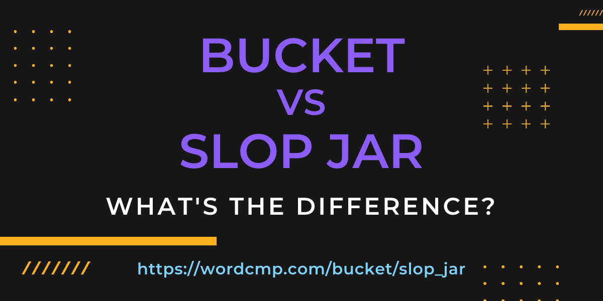 Difference between bucket and slop jar