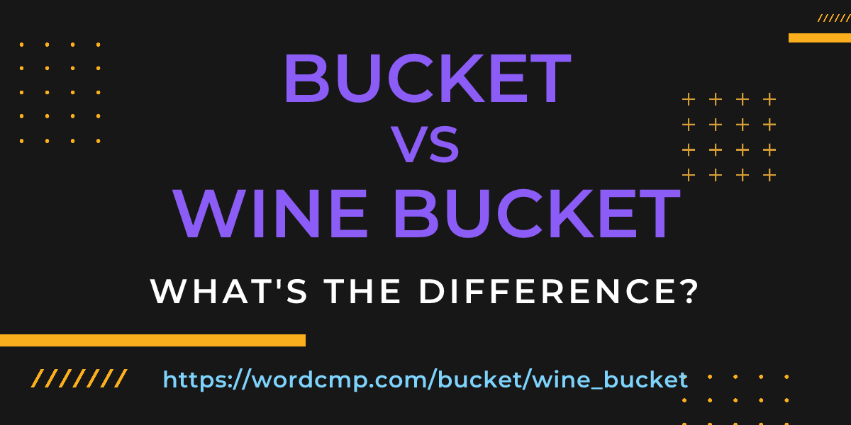 Difference between bucket and wine bucket