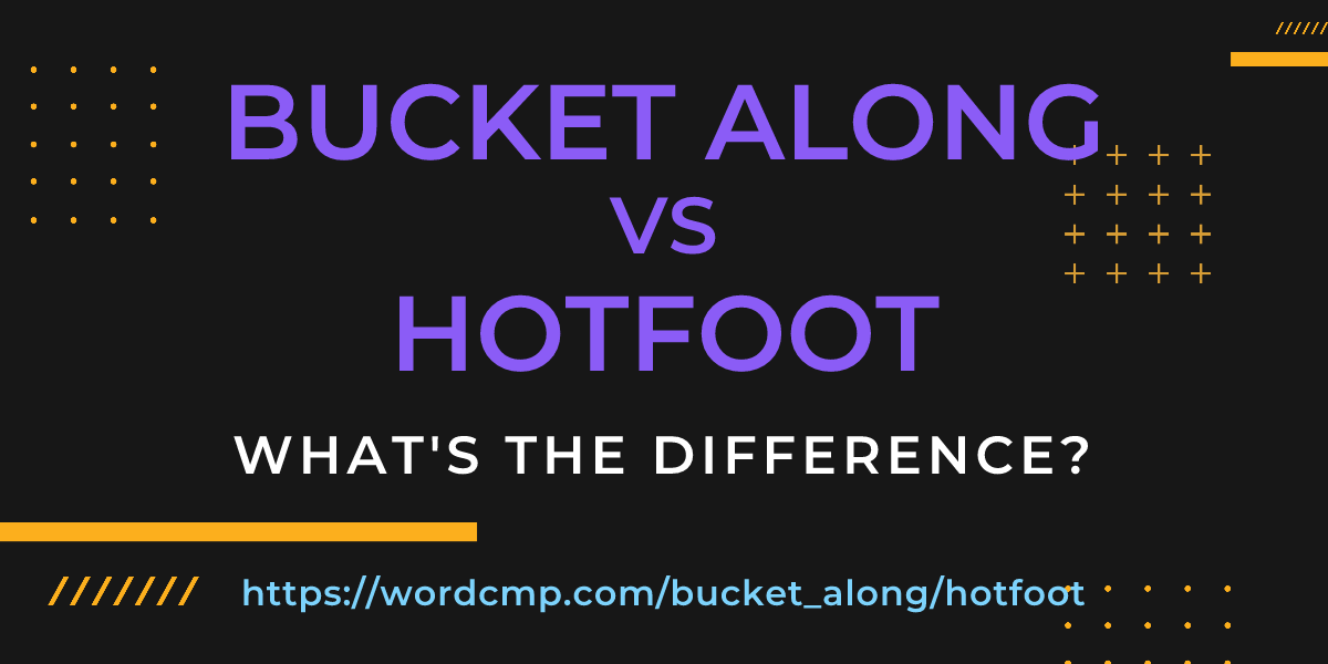 Difference between bucket along and hotfoot