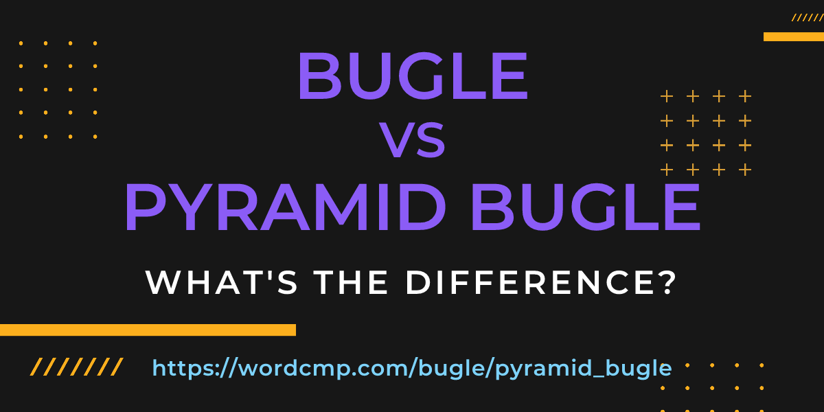Difference between bugle and pyramid bugle