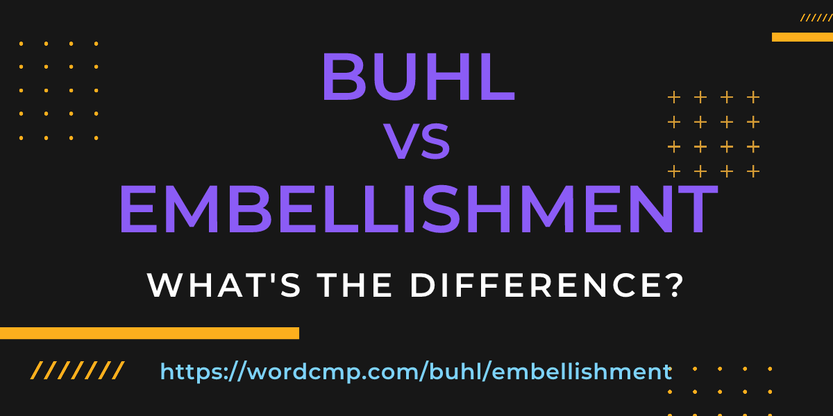 Difference between buhl and embellishment