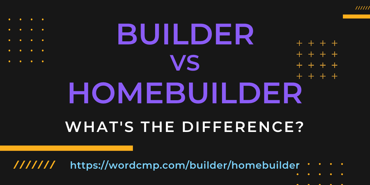 Difference between builder and homebuilder