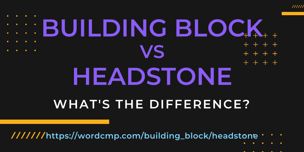Difference between building block and headstone