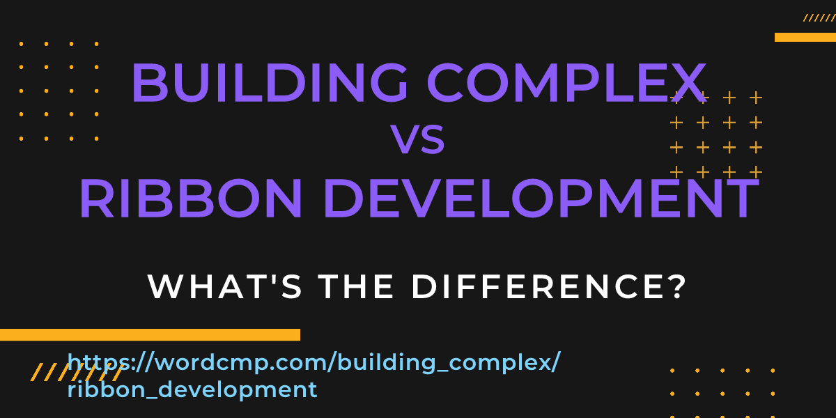 Difference between building complex and ribbon development