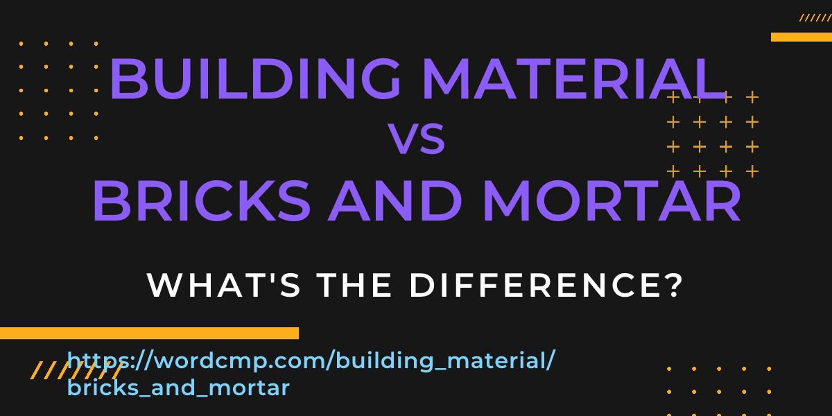 Difference between building material and bricks and mortar