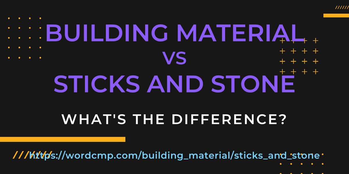 Difference between building material and sticks and stone
