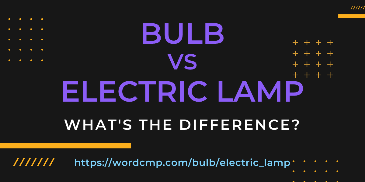 Difference between bulb and electric lamp